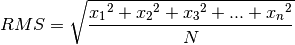 RMS = \sqrt{\frac{{x_1}^2+{x_2}^2+{x_3}^2+...+{x_n}^2}{N}}