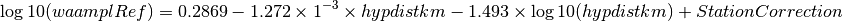 \log10(waamplRef)= 0.2869 - 1.272 \times 1^{-3} \times hypdistkm - 1.493 \times \log10(hypdistkm) + StationCorrection